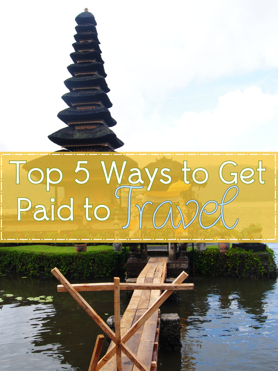 Five Ways to Travel and Get Paid For It!